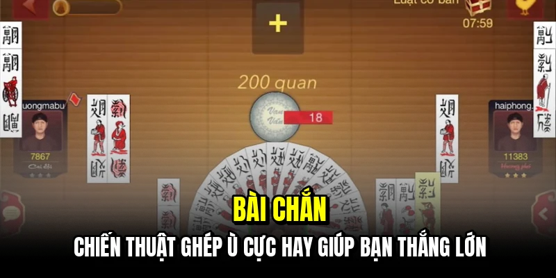 Bài Chắn - Bí Kíp Sở Hữu Những Ván Ù To Để Gom Tiền Đầy Túi 2 Bài chắn - Chiến thuật ghép ù cực hay giúp bạn thắng lớn