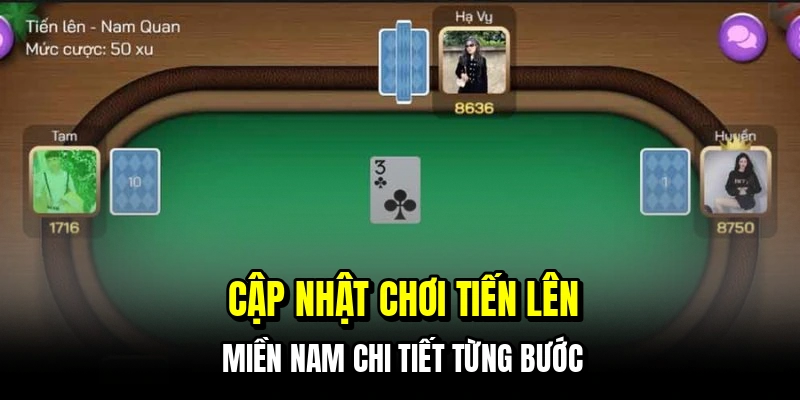 Tiến Lên Miền Nam - Tuyệt Chiêu Gom Tiền Cực Nhanh Cho Bạn 6 Cập nhật chơi tiến lên miền nam chi tiết từng bước