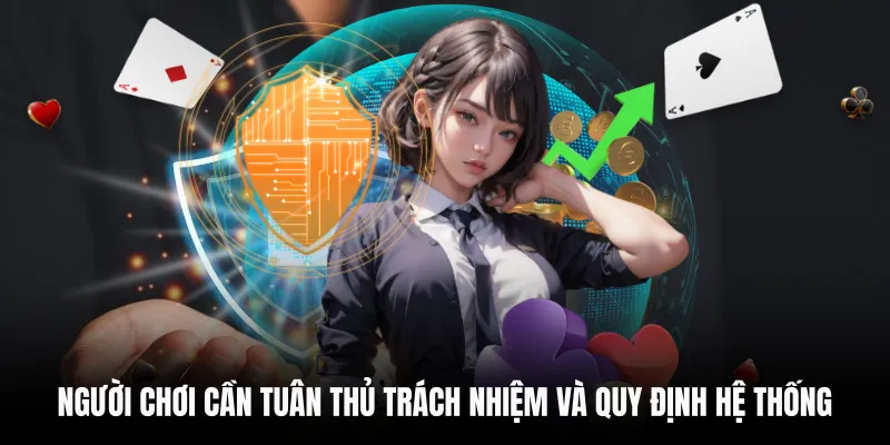 Chính Sách Pháp Lý 6 Người chơi cần tuân thủ trách nhiệm và quy định hệ thống